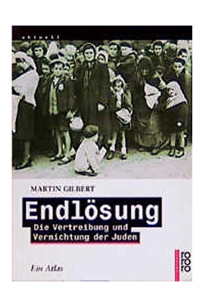 Endlosung. Die Vertreibung und Vernichtung der Juden